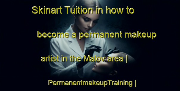 Skinart Tuition in how to become a permanent makeup artist in the Malov area | PermanentmakeupTraining | PermanentmakeupClasses | SkinartTraining-Russian Federation